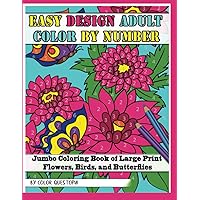 Easy Design Adult Color By Number - Jumbo Coloring Book of Large Print Flowers, Birds, and Butterflies (Color by Numbers for Adults) Easy Design Adult Color By Number - Jumbo Coloring Book of Large Print Flowers, Birds, and Butterflies (Color by Numbers for Adults) Paperback
