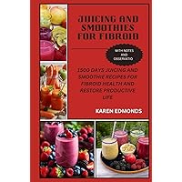 JUICING AND SMOOTHIES FOR FIBROID: 1500 DAYS JUICING AND SMOOTHIE RECIPES FOR FIBROID HEALTH AND RESTORE PRODUCTIVE LIFE JUICING AND SMOOTHIES FOR FIBROID: 1500 DAYS JUICING AND SMOOTHIE RECIPES FOR FIBROID HEALTH AND RESTORE PRODUCTIVE LIFE Hardcover Kindle Paperback