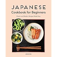 Japanese Cookbook for Beginners: Classic and Modern Recipes Made Easy Japanese Cookbook for Beginners: Classic and Modern Recipes Made Easy Paperback Kindle