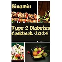 Type 2 Diabetes Cookbook 2024: Delicious Recipes and Practical Tips for Managing Your Blood Sugar and Building Healthy Habits