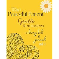 The Peaceful Parent Gentle Reminders Coloring Book & Journal Vol. 1