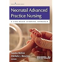 Neonatal Advanced Practice Nursing: A Case-Based Learning Approach Neonatal Advanced Practice Nursing: A Case-Based Learning Approach Paperback Kindle