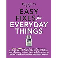 Easy Fixes For Everyday Things: Save Time, Money, and Hassle with over 100Simple Repairs to Houselhold Equipment Easy Fixes For Everyday Things: Save Time, Money, and Hassle with over 100Simple Repairs to Houselhold Equipment Kindle Paperback Mass Market Paperback