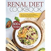 Renal Diet Cookbook: 800+ Easy to Make and Tasty Meals to Manage Kidney Problems, Avoid Dialysis and Enjoy Kidney Friendly Diet Renal Diet Cookbook: 800+ Easy to Make and Tasty Meals to Manage Kidney Problems, Avoid Dialysis and Enjoy Kidney Friendly Diet Paperback Kindle