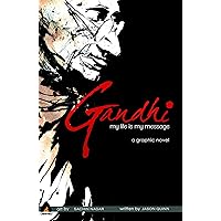 Gandhi: My Life is My Message (Campfire Graphic Novels) Gandhi: My Life is My Message (Campfire Graphic Novels) Paperback Kindle