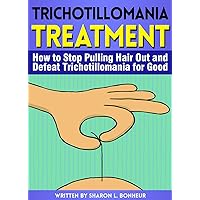Trichotillomania Treatment: How to Stop Pulling Hair Out and Defeat Trichotillomania for Good - ( Hair Pulling Disorder ) Trichotillomania Treatment: How to Stop Pulling Hair Out and Defeat Trichotillomania for Good - ( Hair Pulling Disorder ) Kindle Paperback