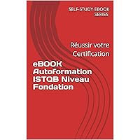 eBOOK Autoformation ISTQB Niveau Fondation: Autoformation ISTQB Niveau Fondation (French Edition)