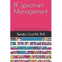 RF Spectrum Management: An introduction to the Radio Frequency Spectrum Management at National and International Levels RF Spectrum Management: An introduction to the Radio Frequency Spectrum Management at National and International Levels Paperback
