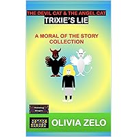 The Devil Cat & The Angel Cat - Trixie’s Lie: A Moral of the Story Collection (The Devil Cat & The Angel Cat in Trixie’s World : A Moral of the Story Collection) The Devil Cat & The Angel Cat - Trixie’s Lie: A Moral of the Story Collection (The Devil Cat & The Angel Cat in Trixie’s World : A Moral of the Story Collection) Kindle Hardcover Paperback