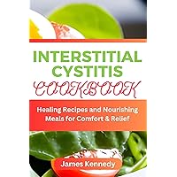 Interstitial Cystitis Cookbook: Healing Recipes and Nourishing Meals for Comfort & Relief Interstitial Cystitis Cookbook: Healing Recipes and Nourishing Meals for Comfort & Relief Kindle Paperback