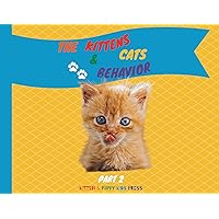 The Kittens and Cats Behavior Part 2: Easily explain your little friends' true needs to kids in a fun way (Kids Love Pets)