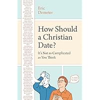 How Should a Christian Date?: It's Not as Complicated as You Think How Should a Christian Date?: It's Not as Complicated as You Think Paperback Audible Audiobook Kindle