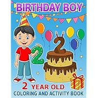 2 Year Old Birthday Boy Coloring and Activity Book: Happy Birthday Coloring and Activity Book For Boys I Best Birthday Gift Idea For Boys I Happy Birthday Book For 2 Year Old Boys