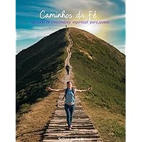 Caminho da fé: jornada de crescimento espiritual para jovens (Portuguese Edition)