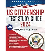US Citizenship Test Study Guide 2024: Secure Your Place in America - Your Fast Track to Citizenship. The Quick Reference Guide to Acing the USCIS Citizenship Exam without Stress