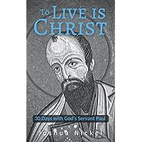 To Live is Christ: 30 Days with God's Servant Paul To Live is Christ: 30 Days with God's Servant Paul Paperback Kindle