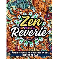 Zen Reverie: Finding Peace and Purpose in the Quotes of Tao (Ancient Wisdom in Modern World)