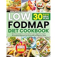 LOW FODMAP DIET COOKBOOK: Beat IBS Symptoms and Trasform Your Digestive Health: Personalize Approach for Easing IBS and Digestive Woes