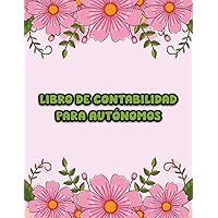 Libro de Contabilidad Para Autónomos: Control Financiero Simplificado, Guía de Registro Diario de Caja para Empresas Pequeñas y Asociaciones, Cuentas de Ingresos y Gastos. (Spanish Edition)