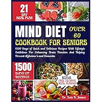 Mind Diet Cookbook For Seniors Over 60: 1500 Days of Quick and Delicious Recipes With Lifestyle Guidelines For Enhancing Brain Function And Helping Prevent Alzheimer’s and Dementia Mind Diet Cookbook For Seniors Over 60: 1500 Days of Quick and Delicious Recipes With Lifestyle Guidelines For Enhancing Brain Function And Helping Prevent Alzheimer’s and Dementia Kindle Paperback