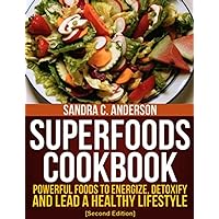 Superfoods Cookbook [Second Edition]: Powerful Foods to Energize, Detoxify, and Lead a Healthy Lifestyle Superfoods Cookbook [Second Edition]: Powerful Foods to Energize, Detoxify, and Lead a Healthy Lifestyle Kindle Paperback