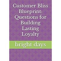 Customer Bliss Blueprint: Questions for Building Lasting Loyalty