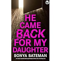 He Came Back For My Daughter: A totally addictive psychological thriller with a shocking twist (Unputdownable Psychological Thrillers) He Came Back For My Daughter: A totally addictive psychological thriller with a shocking twist (Unputdownable Psychological Thrillers) Kindle Paperback