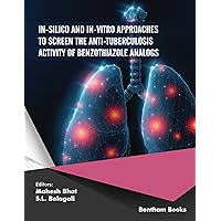 In-Silico and In-vitro Approaches to Screen the Anti-tuberculosis Activity of Benzathiazole Analogs In-Silico and In-vitro Approaches to Screen the Anti-tuberculosis Activity of Benzathiazole Analogs Kindle Paperback