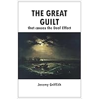 The Great Guilt that causes the Deaf Effect The Great Guilt that causes the Deaf Effect Kindle Paperback Audible Audiobook