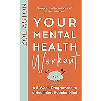 Your Mental Health Workout: A 5 Week Programme to a Healthier, Happier Mind Your Mental Health Workout: A 5 Week Programme to a Healthier, Happier Mind Kindle Paperback Audible Audiobook