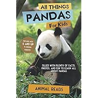 All Things Pandas For Kids: Filled With Plenty of Facts, Photos, and Fun to Learn all About Pandas All Things Pandas For Kids: Filled With Plenty of Facts, Photos, and Fun to Learn all About Pandas Paperback Kindle Hardcover