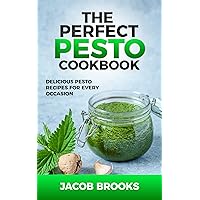 The Perfect Pesto Cookbook: Delicious Pesto Recipes for Every Occasion The Perfect Pesto Cookbook: Delicious Pesto Recipes for Every Occasion Kindle Paperback