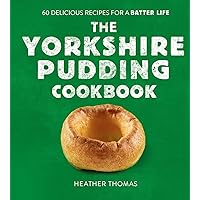 The Yorkshire Pudding Cookbook: 60 Delicious Recipes for a Batter Life The Yorkshire Pudding Cookbook: 60 Delicious Recipes for a Batter Life Hardcover Kindle