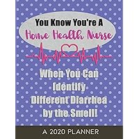 You Know You're a Home Health Nurse: A 2020 Planner, When You Can Identify Different Diarrhea by the Smell