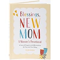 Blessings, New Mom: A Women's Devotional: A Year of Prayers and Affirmations for You and Your Baby