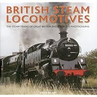 British Steam Locomotives: The Steam Trains Of Great Britain Shown In 200 Photographs British Steam Locomotives: The Steam Trains Of Great Britain Shown In 200 Photographs Hardcover