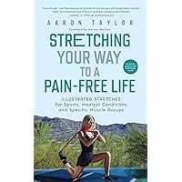 Stretching Your Way to a Pain-Free Life: Illustrated Stretches for Sports, Medical Conditions and Specific Muscle Groups Stretching Your Way to a Pain-Free Life: Illustrated Stretches for Sports, Medical Conditions and Specific Muscle Groups Paperback Kindle