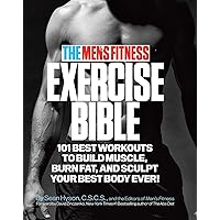 The Men's Fitness Exercise Bible: 101 Best Workouts To Build Muscle, Burn Fat and Sculpt Your Best Body Ever!
