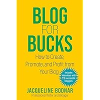 Blog for Bucks: How to Create, Promote, and Profit from Your Blog Blog for Bucks: How to Create, Promote, and Profit from Your Blog Paperback Kindle