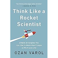 Think Like a Rocket Scientist: Simple Strategies You Can Use to Make Giant Leaps in Work and Life Think Like a Rocket Scientist: Simple Strategies You Can Use to Make Giant Leaps in Work and Life Kindle Audible Audiobook Paperback Hardcover Audio CD