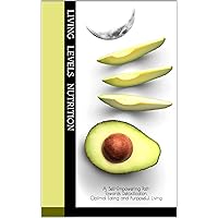 Living Levels Nutrition: A Self-Empowering Path Towards Detoxification, Optimal Eating and Purposeful Living