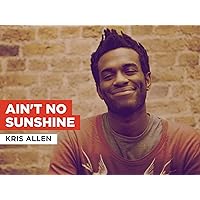 Ain't No Sunshine in the Style of Kris Allen