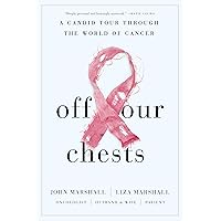 Off Our Chests: A Candid Tour Through the World of Cancer Off Our Chests: A Candid Tour Through the World of Cancer Hardcover Audible Audiobook Kindle