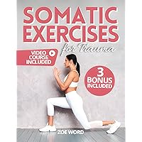 Somatic Exercises for Trauma: Effective Exercises for Your Healing Journey to Overcome Trauma, Connect Mind and Body, Achieve Stress Relief and Inner Peace Somatic Exercises for Trauma: Effective Exercises for Your Healing Journey to Overcome Trauma, Connect Mind and Body, Achieve Stress Relief and Inner Peace Kindle Paperback