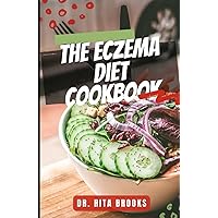 The Eczema Diet Cookbook: An Eczema-Friendly Dietary Guide with Recipes to Prevent and Manage Flare-Ups (with Pictures)