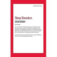 Sleep Disorders Sourcebook, 5th Ed. Sleep Disorders Sourcebook, 5th Ed. Kindle Library Binding