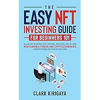 The Easy NFT Investing Guide For Beginners 101: All-In-One Blueprint For Creating, Investing, And Selling Non-Fungible Tokens And Cryptocurrencies (Understanding DeFi and Blockchain) The Easy NFT Investing Guide For Beginners 101: All-In-One Blueprint For Creating, Investing, And Selling Non-Fungible Tokens And Cryptocurrencies (Understanding DeFi and Blockchain) Kindle Audible Audiobook Hardcover Paperback