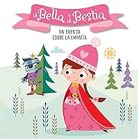 La Bella y la Bestia. Un cuento sobre la empatía / Beauty and the Beast. A story about empathy: Libros para niños en español (CUENTOS CON VALORES) (Spanish Edition)