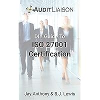 DIY Guide To ISO 27001 Certification: A introduction and overview of the ISO 27001 Certification process DIY Guide To ISO 27001 Certification: A introduction and overview of the ISO 27001 Certification process Kindle