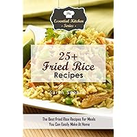 25+ Fried Rice Recipes: The Best Fried Rice Recipes For Meals You Can Easily Make At Home (The Essential Kitchen Series) 25+ Fried Rice Recipes: The Best Fried Rice Recipes For Meals You Can Easily Make At Home (The Essential Kitchen Series) Paperback Kindle Audible Audiobook